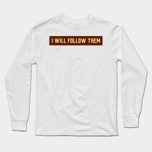 I WILL FOLLOW THEM Long Sleeve T-Shirt